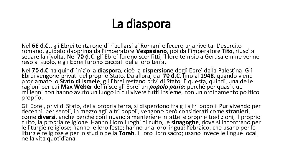 La diaspora Nel 66 d. C. , gli Ebrei tentarono di ribellarsi ai Romani