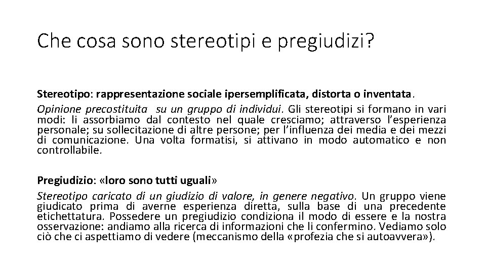 Che cosa sono stereotipi e pregiudizi? Stereotipo: rappresentazione sociale ipersemplificata, distorta o inventata. Opinione