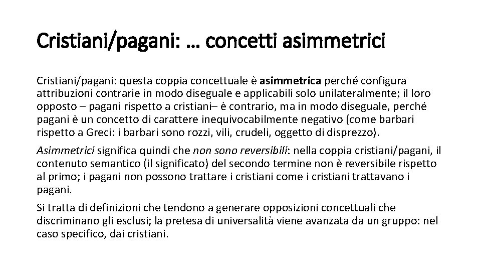 Cristiani/pagani: … concetti asimmetrici Cristiani/pagani: questa coppia concettuale è asimmetrica perché configura attribuzioni contrarie