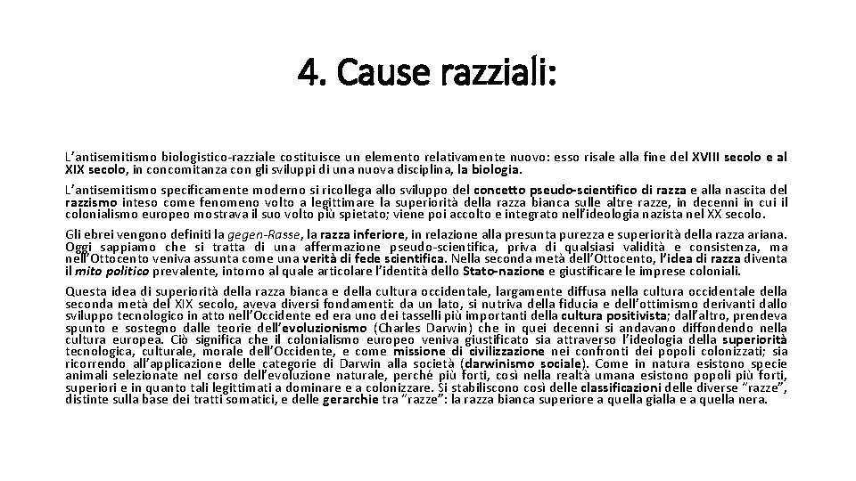 4. Cause razziali: L’antisemitismo biologistico-razziale costituisce un elemento relativamente nuovo: esso risale alla fine