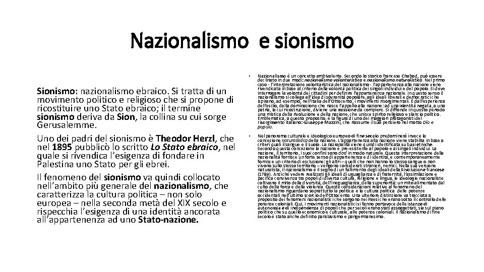 Nazionalismo e sionismo Sionismo: nazionalismo ebraico. Si tratta di un movimento politico e religioso