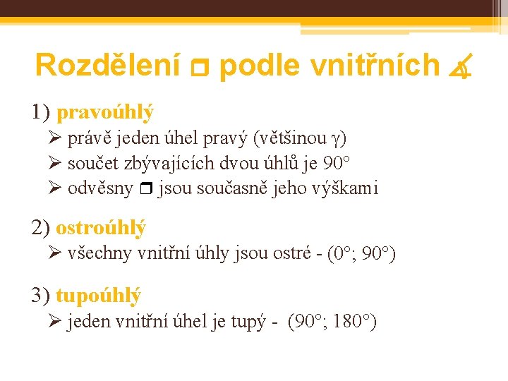 Rozdělení podle vnitřních 1) pravoúhlý Ø právě jeden úhel pravý (většinou ) Ø součet