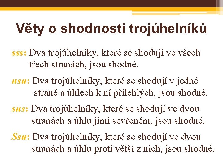 Věty o shodnosti trojúhelníků sss: Dva trojúhelníky, které se shodují ve všech třech stranách,