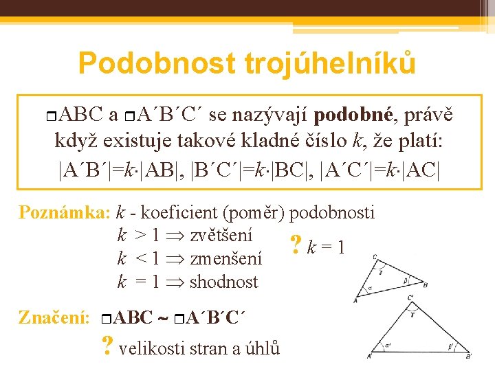 Podobnost trojúhelníků ABC a A´B´C´ se nazývají podobné, právě když existuje takové kladné číslo