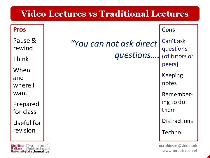 Video Lectures vs Traditional Lectures Pros Pause & rewind. Think When and where I