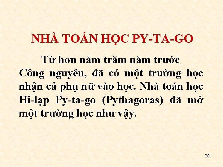 NHÀ TOÁN HỌC PY-TA-GO Từ hơn năm trăm năm trước Công nguyên, đã có