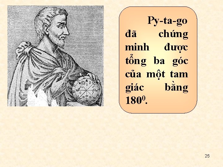 Py-ta-go đã chứng minh được tổng ba góc của một tam giác bằng 1800.