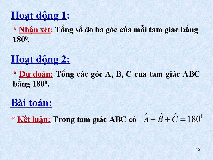 Hoạt động 1: * Nhận xét: Tổng số đo ba góc của mỗi tam