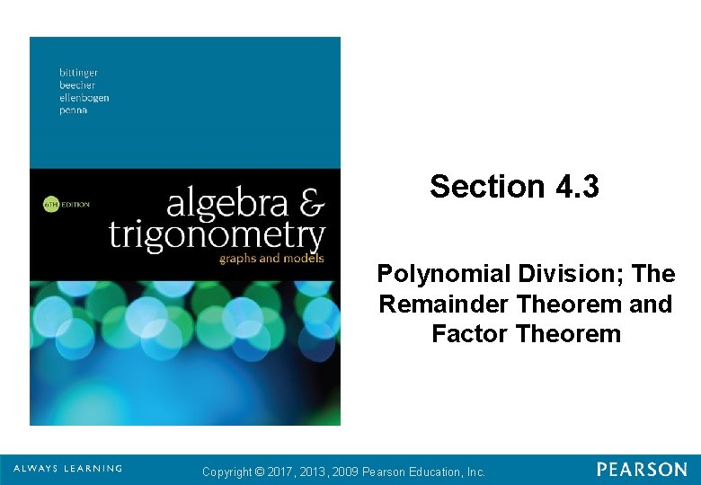 Section 4. 3 Polynomial Division; The Remainder Theorem and Factor Theorem Copyright © 2017, Section 4. 3 Polynomial Division; The Remainder Theorem and Factor Theorem Copyright © 2017,