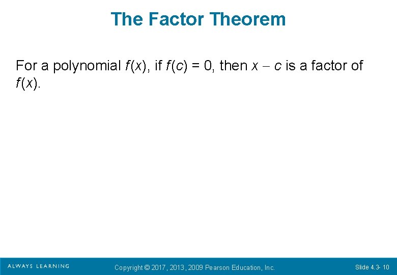The Factor Theorem For a polynomial f (x), if f (c) = 0, then The Factor Theorem For a polynomial f (x), if f (c) = 0, then