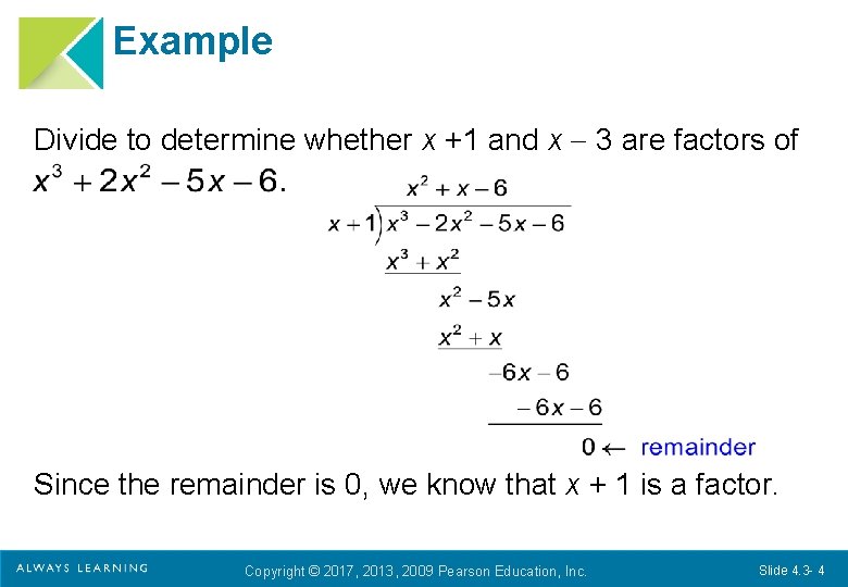 Example Divide to determine whether x +1 and x 3 are factors of Since Example Divide to determine whether x +1 and x 3 are factors of Since