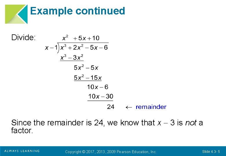Example continued Divide: Since the remainder is 24, we know that x 3 is Example continued Divide: Since the remainder is 24, we know that x 3 is