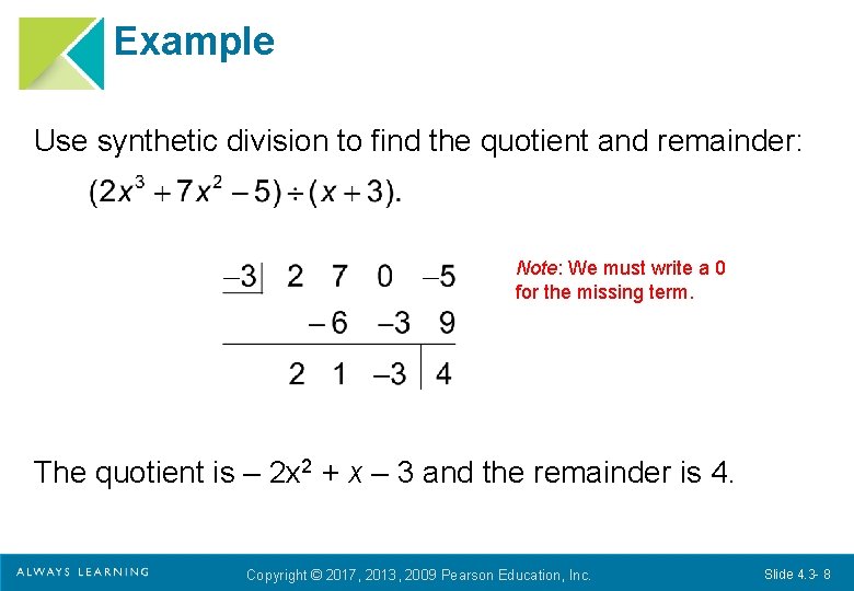 Example Use synthetic division to find the quotient and remainder: Note: We must write Example Use synthetic division to find the quotient and remainder: Note: We must write