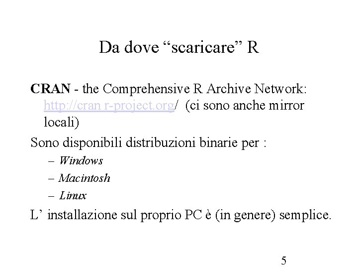 Da dove “scaricare” R CRAN - the Comprehensive R Archive Network: http: //cran r-project. Da dove “scaricare” R CRAN - the Comprehensive R Archive Network: http: //cran r-project.