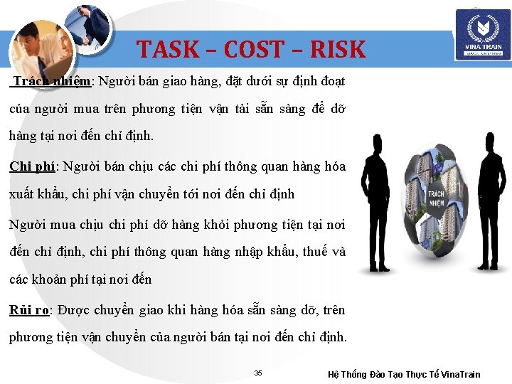 TASK – COST – RISK Trách nhiệm: Người bán giao hàng, đặt dưới sự