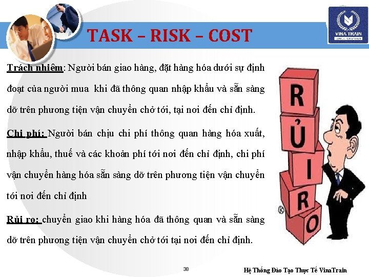 TASK – RISK – COST Trách nhiệm: Người bán giao hàng, đặt hàng hóa