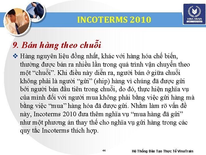 INCOTERMS 2010 9. Bán hàng theo chuỗi v Hàng nguyên liệu đồng nhất, khác