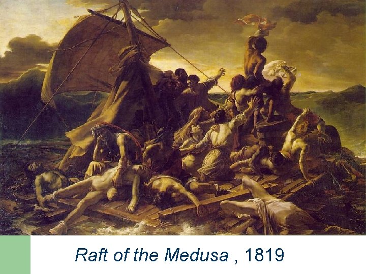 Raft of the Medusa , 1819 