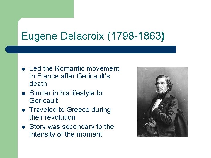 Eugene Delacroix (1798 -1863) l l Led the Romantic movement in France after Gericault’s