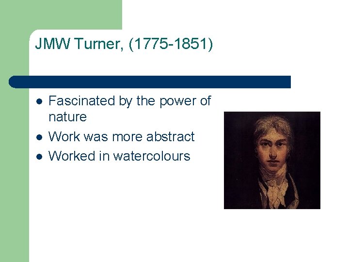 JMW Turner, (1775 -1851) l l l Fascinated by the power of nature Work