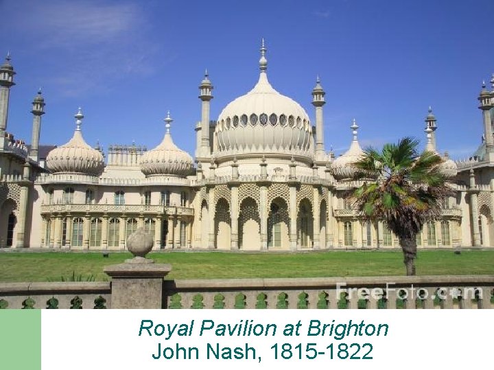 Royal Pavilion at Brighton John Nash, 1815 -1822 