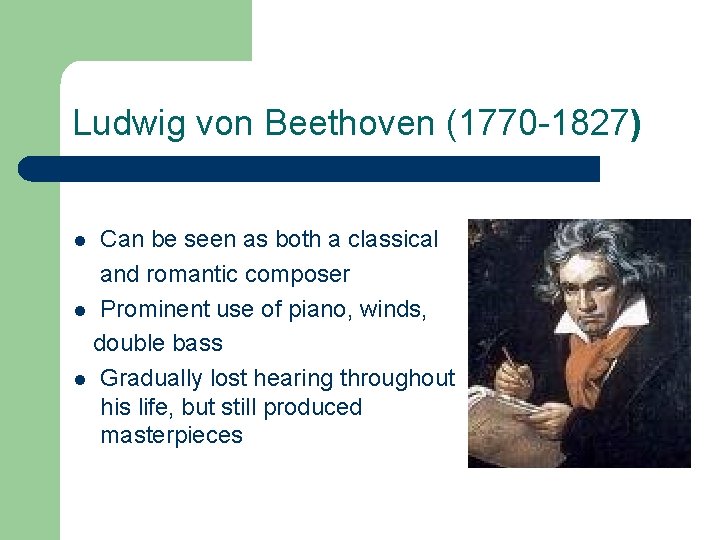 Ludwig von Beethoven (1770 -1827) Can be seen as both a classical and romantic