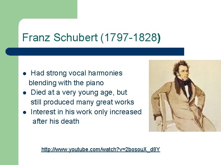 Franz Schubert (1797 -1828) Had strong vocal harmonies blending with the piano l Died
