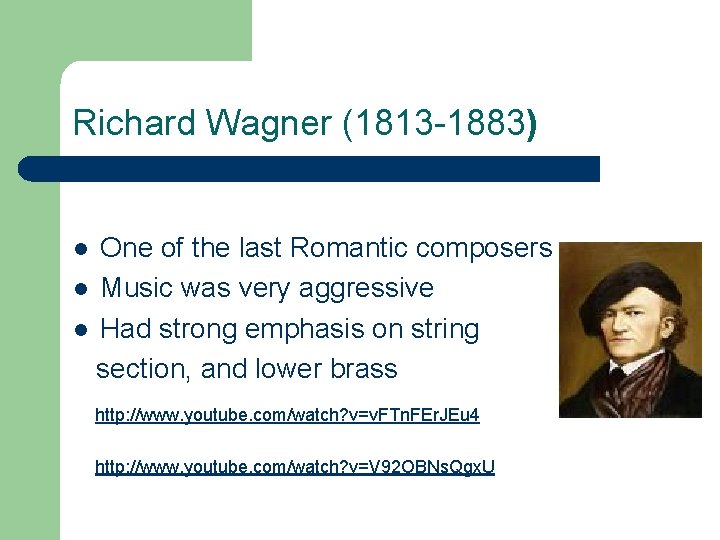 Richard Wagner (1813 -1883) One of the last Romantic composers l Music was very