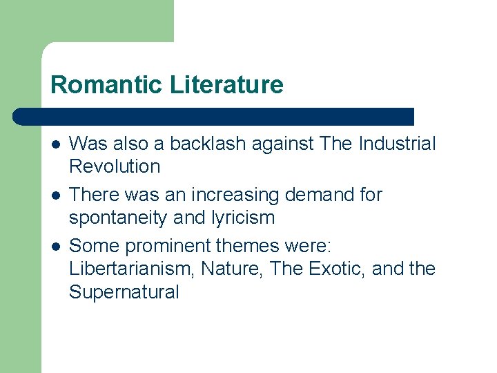 Romantic Literature l l l Was also a backlash against The Industrial Revolution There