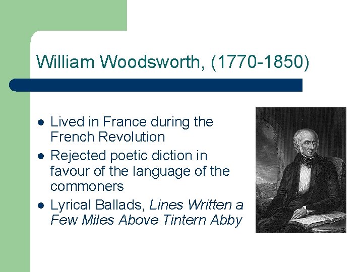 William Woodsworth, (1770 -1850) l l l Lived in France during the French Revolution