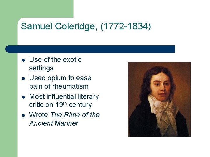 Samuel Coleridge, (1772 -1834) l l Use of the exotic settings Used opium to