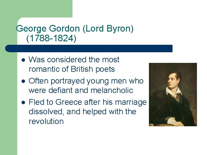 George Gordon (Lord Byron) (1788 -1824) l l l Was considered the most romantic