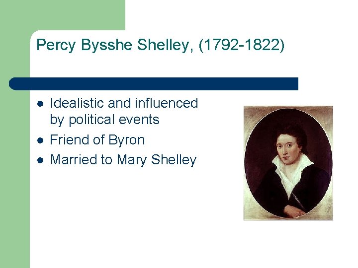 Percy Bysshe Shelley, (1792 -1822) l l l Idealistic and influenced by political events