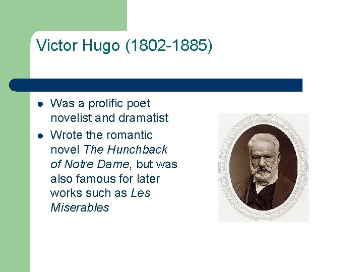 Victor Hugo (1802 -1885) l l Was a prolific poet novelist and dramatist Wrote