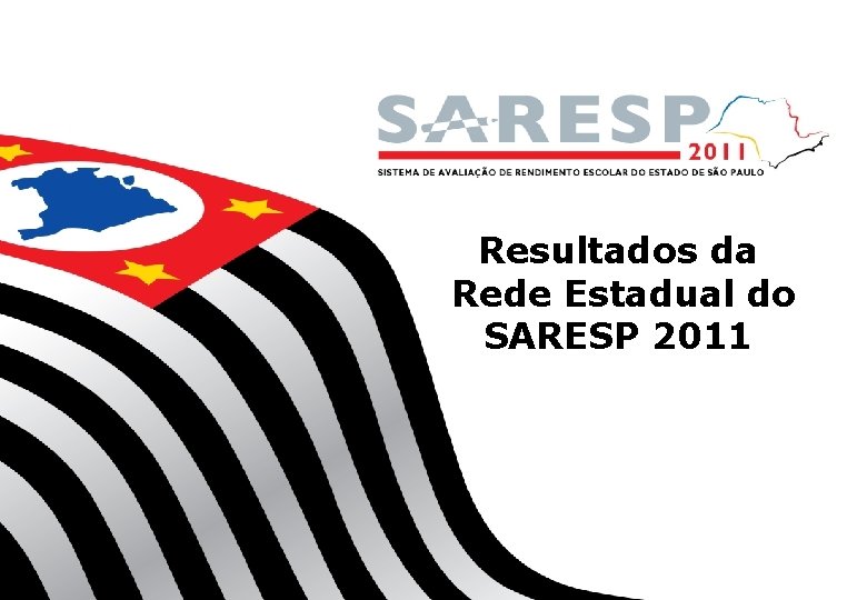 Resultados da Rede Estadual do SARESP 2011 