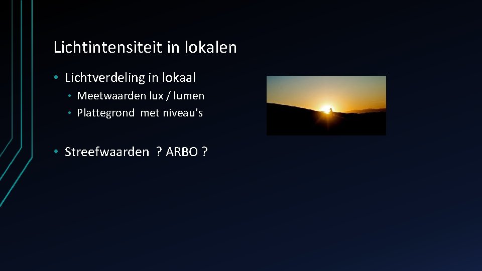 Lichtintensiteit in lokalen • Lichtverdeling in lokaal Meetwaarden lux / lumen • Plattegrond met