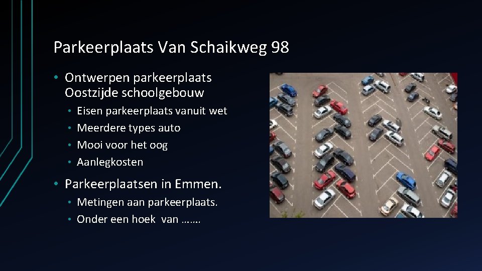 Parkeerplaats Van Schaikweg 98 • Ontwerpen parkeerplaats Oostzijde schoolgebouw Eisen parkeerplaats vanuit wet •