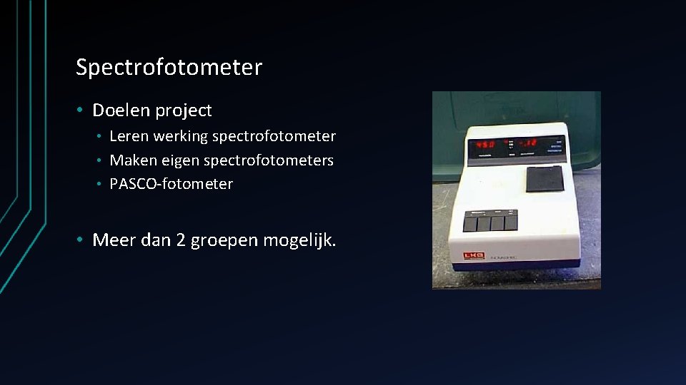 Spectrofotometer • Doelen project Leren werking spectrofotometer • Maken eigen spectrofotometers • PASCO-fotometer •
