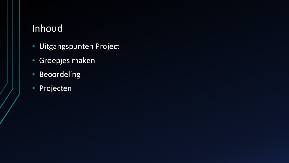 Inhoud • Uitgangspunten Project • Groepjes maken • Beoordeling • Projecten 