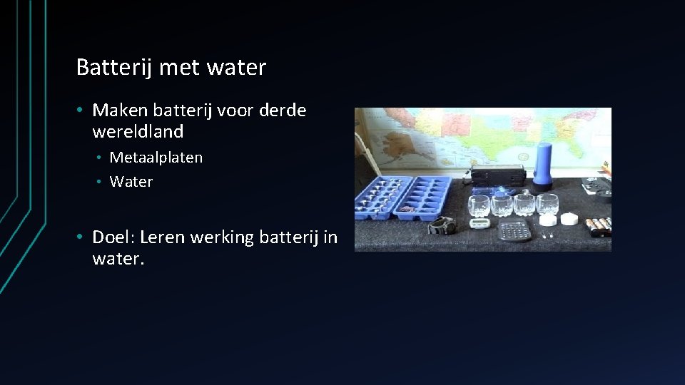Batterij met water • Maken batterij voor derde wereldland Metaalplaten • Water • •