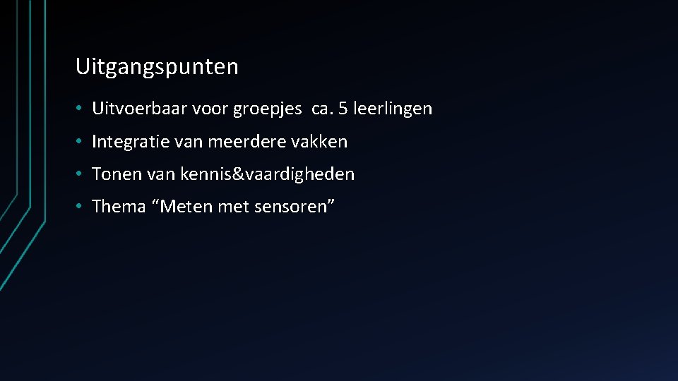 Uitgangspunten • Uitvoerbaar voor groepjes ca. 5 leerlingen • Integratie van meerdere vakken •