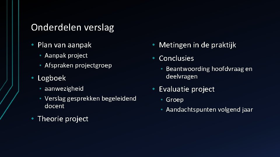 Onderdelen verslag • Plan van aanpak Aanpak project • Afspraken projectgroep • • Metingen