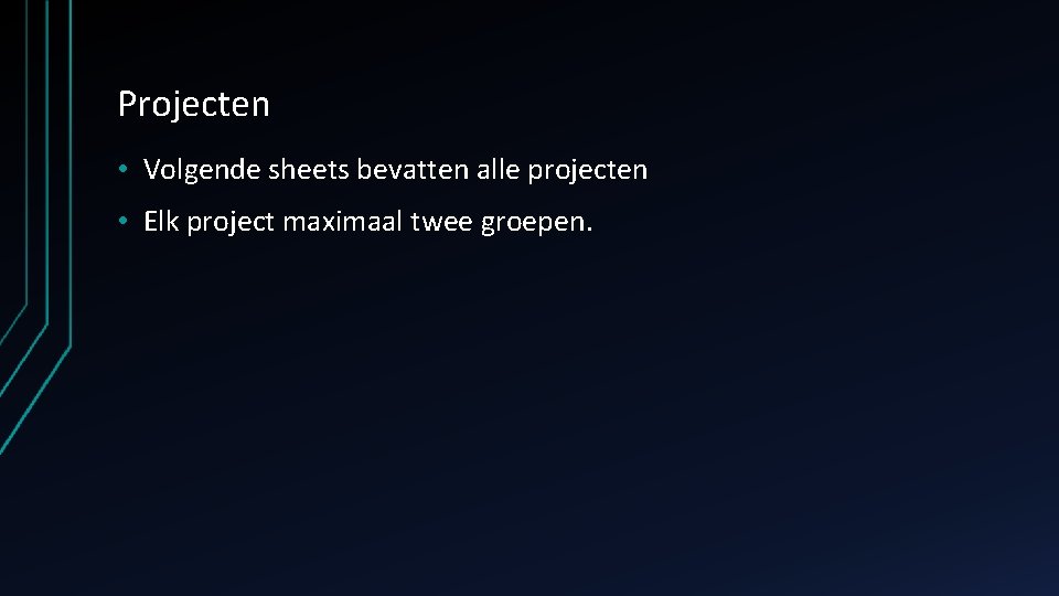 Projecten • Volgende sheets bevatten alle projecten • Elk project maximaal twee groepen. 