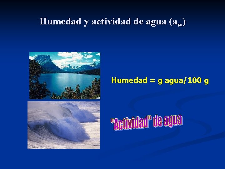 Humedad y actividad de agua (aw) Humedad = g agua/100 g 