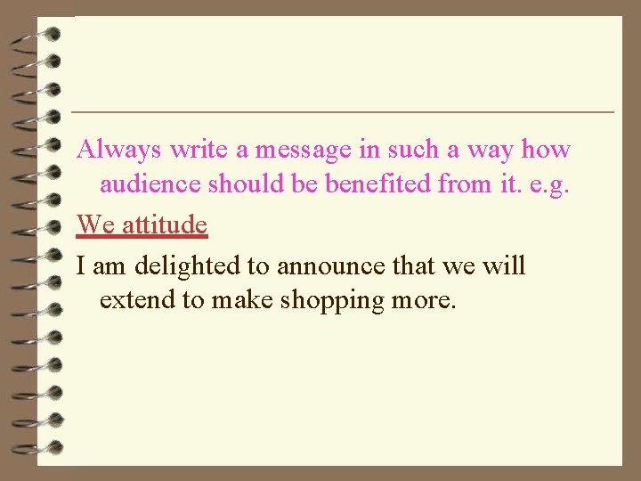 Always write a message in such a way how audience should be benefited from