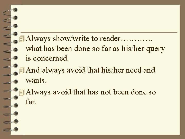  Always show/write to reader………… what has been done so far as his/her query