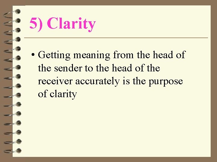 5) Clarity • Getting meaning from the head of the sender to the head