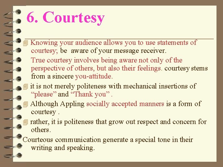 6. Courtesy Knowing your audience allows you to use statements of courtesy; be aware