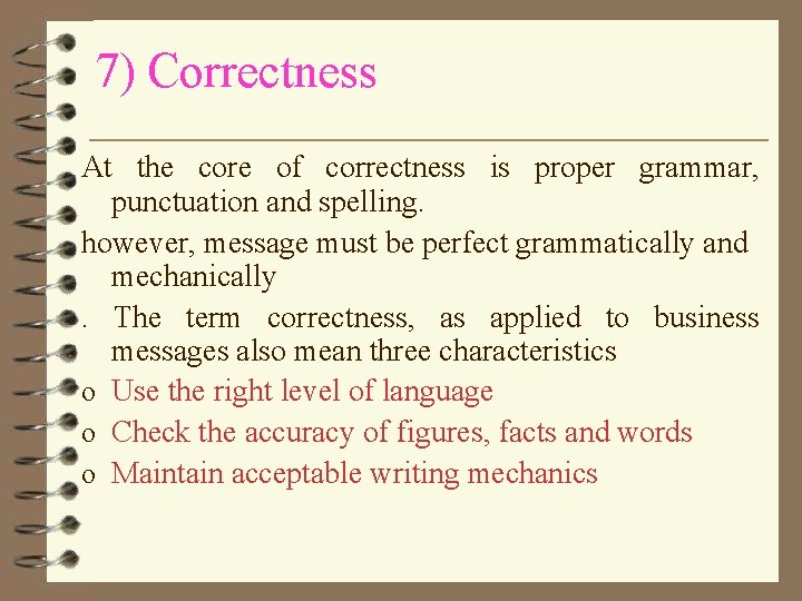 7) Correctness At the core of correctness is proper grammar, punctuation and spelling. however,