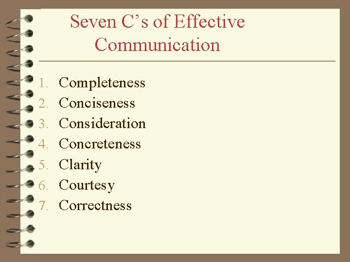 Seven C’s of Effective Communication 1. 2. 3. 4. 5. 6. 7. Completeness Conciseness
